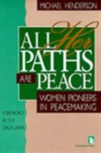 All Her Paths Are Peace : Women Pioneers in Peacemaking