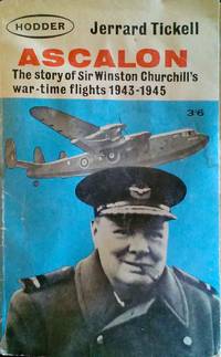 Ascalon the Story of Sir Winston Churchill's War-time Flights 1943-1945 by Jerrard Tickell - Paperback - First Edition. - 1964 - from Always Books (SKU: 14805)