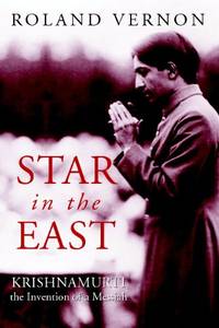 Star in the East: Krishnamurti--the invention of a Messiah