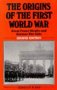The Origins of the First World War: Great Power Rivalry and German War Aims
