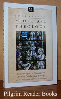 Journal of Moral Theology. Volume 1, Number 1. January 2012. Formative  Figures of Contemporary American Catholic Moral Theology by McCarthy, David M. (senior editor). David Cloutier and William C. Mattison III. (editors for this issue) - 2012