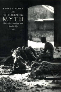 Theorizing Myth: Narrative, Ideology and Scholarship