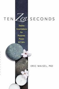 Ten Zen Seconds : Twelve Incantations for Purpose, Power and Calm