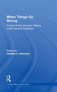 When Things Go Wrong: Foreign Policy Decision Making under Adverse Feedback