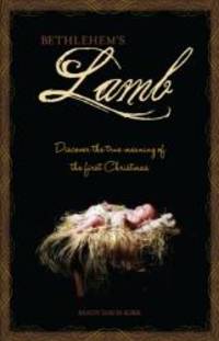 Bethlehem's Lamb: Discover the true meaning of the first Christmas