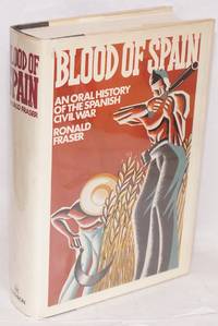 Blood of Spain; an oral history of the Spanish Civil War by Fraser, Ronald - 1979