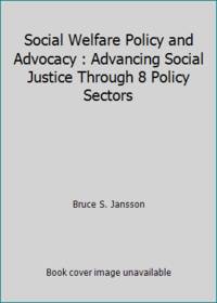 Social Welfare Policy and Advocacy : Advancing Social Justice Through 8 Policy Sectors