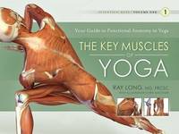 Key Muscles of Yoga : Your Guide to Functional Anatomy in Yoga