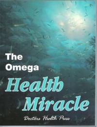 THE OMEGA HEALTH MIRACLE by Doctors Health Press - Paperback - First Edition - 2006 - from Riverwood's Books (SKU: 11401)
