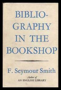 BIBLIOGRAPHY IN THE BOOKSHOP by Smith, F. Seymour - 1964