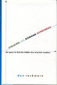 Stalking The Riemann Hypothesis: The Quest To Find The Hidden Law Of Prime Numbers by Rockmore, Dan - 2005