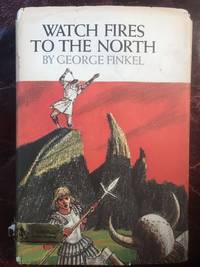 Watch Fires To The North by George Finkel - First American Edition - 1967 - from Three Geese In Flight Celtic Books (SKU: 90126)