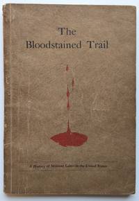 The Bloodstained Trail. A History of Militant Labor in the United States