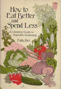 image of How to Eat Better and Spend Less: A Complete Guide to Vegetable Gardening