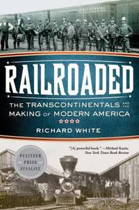cover of Railroaded : The Transcontinentals and the Making of Modern America
