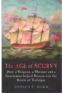 cover of THE AGE OF SCURVY How a Surgeon, a Mariner and a Gentleman Helped Britain Win the Battle of Trafalgar