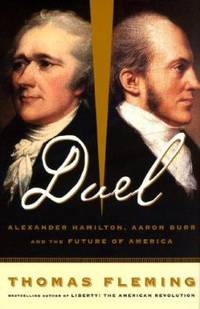 Duel : Alexander Hamilton, Aaron Burr, and the Future of America