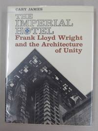 image of The imperial Hotel; Frank Lloyd Wright and the Archituecture of Unity