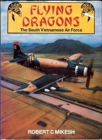 Flying Dragons: The South Vietnamese Air Force by Mikesh, Robert C./Ky, Nguyen Cao (foreword) - 1988