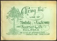 Along the Line of the Mobile, Jackson and Kansas City Railroad.   The Land of Opportunity, Homes for Thousands by Holt, David - 1906