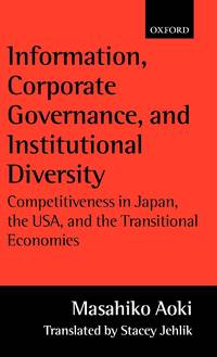 Information, Corporate Governance, and Institutional Diversity: Competitiveness in Japan, the...
