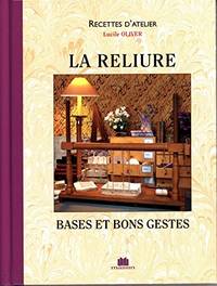 La reliure : bases et bons gestes by Lucile Oliver - 1ère Édition - 2005 - from Librairie La Foret des livres (SKU: R4048)