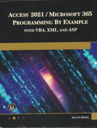 Access 2021 / Microsoft 365 Programming by Example with VBA, XML, and ASP