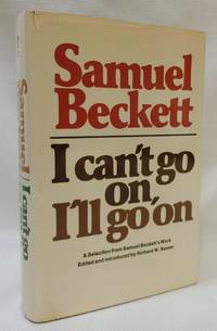 I Can&#039;t Go On, I&#039;ll Go On: A Selection from Samuel Beckett&#039;s Work by Samuel Beckett; Richard W. Seaver [Editor]; Richard W. Seaver [Introduction]; - 1976-01-01