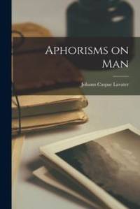 Aphorisms on Man