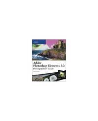 Adobe Photoshop Elements 3.0: Photographers' Guide