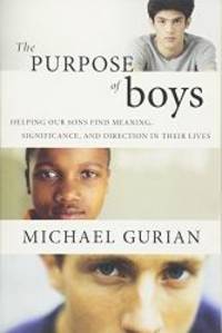 image of The Purpose of Boys: Helping Our Sons Find Meaning, Significance, and Direction in Their Lives