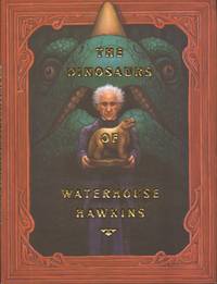 image of The Dinosaurs of Waterhouse Hawkins : An Illuminating History of Mr. Warehouse Hawkins, Artist and Lecturer