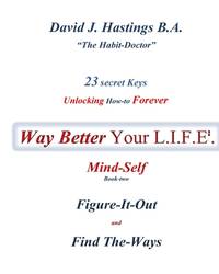 23 Secret Keys unlocking How To Forever Way Better Your L.I.F.E.: Mind-Self (Volume 2)