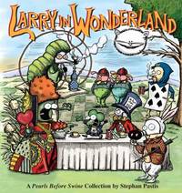 Larry in Wonderland : A Pearls Before Swine Collection