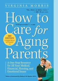 How to Care for Aging Parents, 3rd Edition : A One-Stop Resource for All Your Medical, Financial,...