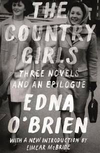 cover of The Country Girls: Three Novels and an Epilogue: (the Country Girl; The Lonely Girl; Girls in Their Married Bliss; Epilogue)