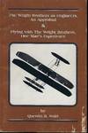 THE WRIGHT BROTHERS AS ENGINEERS, AN APPRAISAL & FLYING WITH THE WRIGHT BROTHERS, ONE MAN'S EXPERIENCE