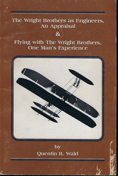 THE WRIGHT BROTHERS AS ENGINEERS, AN APPRAISAL & FLYING WITH THE WRIGHT BROTHERS, ONE MAN'S EXPERIENCE