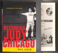 BECOMING JUDY CHICAGO.  A Biography of the Artist by Levin, Gail - 2007