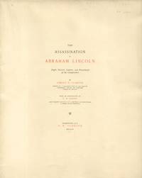 Assassination of Abraham Lincoln: Flight, Pursuit, Capture, and Punishment  of the Conspirators by Oldroyd, Osborn H - 1901