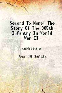 Second To None! The Story Of The 305th Infantry In World War II 1949 by Charles O.West - 2017