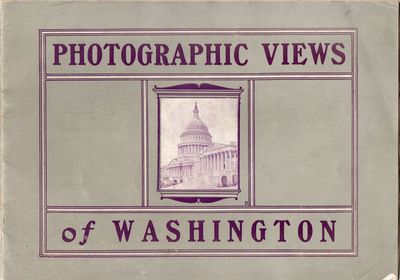 PHOTOGRAPHIC VIEWS OF WASHINGTON. PLACES OF MOST GENERAL INTEREST AT THE NATION’S CAPITOL
