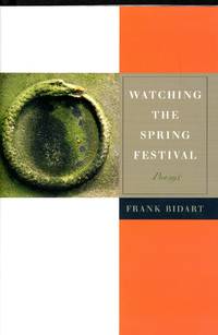 Watching the Spring Festival: Poems by BIDART, Frank - 2008