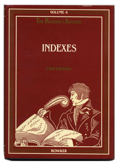 The Reader's Adviser: a Layman's Guide to Literature, Volume 6: Indexes