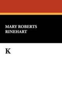 K by Mary Roberts Rinehart - 2008-02-01