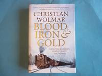 Blood, Iron and Gold: How the Railways Transformed the World by Christian Wolmar - Hardcover - Reprint - 2009 - from Carmarthenshire Rare Books. (SKU: 109888)