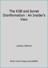 The KGB and Soviet Disinformation : An Insider's View
