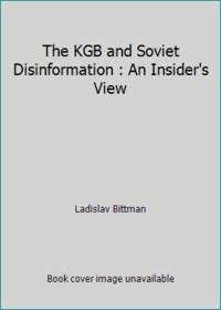 The KGB and Soviet Disinformation : An Insider&#039;s View by Ladislav Bittman - 1985