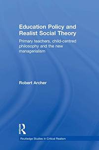 Education Policy and Realist Social Theory: Primary Teachers, Child-Centred Philosophy and the...