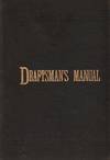 DRAFTSMAN'S MANUAL; Or, "How Can I Learn Architecture?" Hints to Enquirers. Directions in Draftsmanship